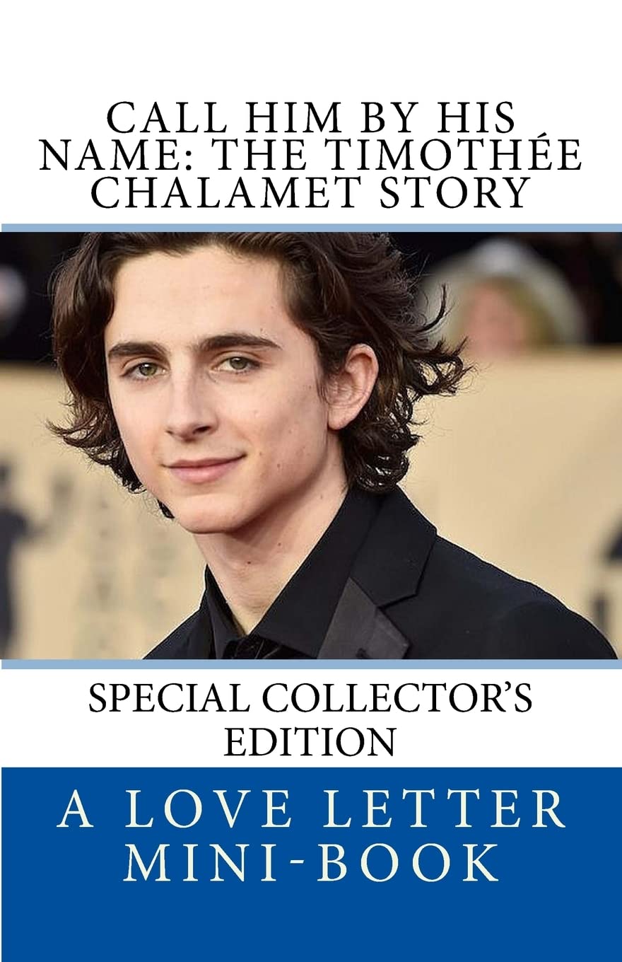 Call Him By HIS Name: The Timothee Chalamet Story (So Far) Art & Literature