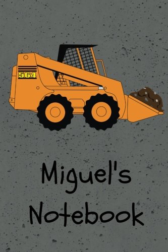 Miguel's Notebook: Construction Equipment Skid Steer Cover 6x9" 100 pages personalized journal/notebook/drawing notebook (JR Journals and Notebooks for Miguel) Books