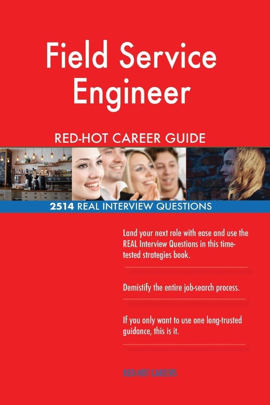 Field Service Engineer RED-HOT Career Guide; 2514 REAL Interview Questions Business, Finance & Career