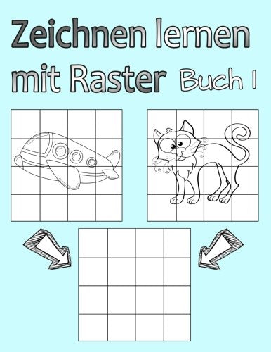 Zeichnen lernen mit Raster Buch 1: Einfaches Zeichnen für Jungen und Mädchen mit dem Raster-System, Schritt für Schritt Zeichnen lernen für Anfänger und Fortgeschrittene Tiptoi & Games