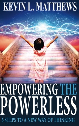 Empowering the Powerless: 5 Steps To A New Way Of Thinking Books