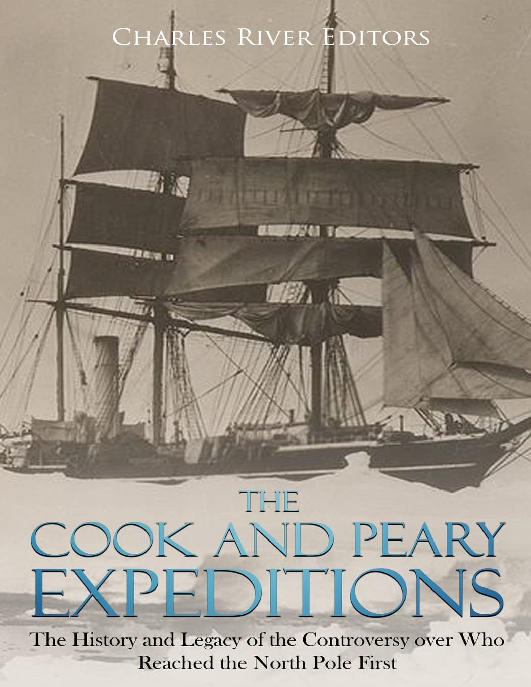 The Cook and Peary Expeditions: The History and Legacy of the Controversy over Who Reached the North Pole First Politics & History