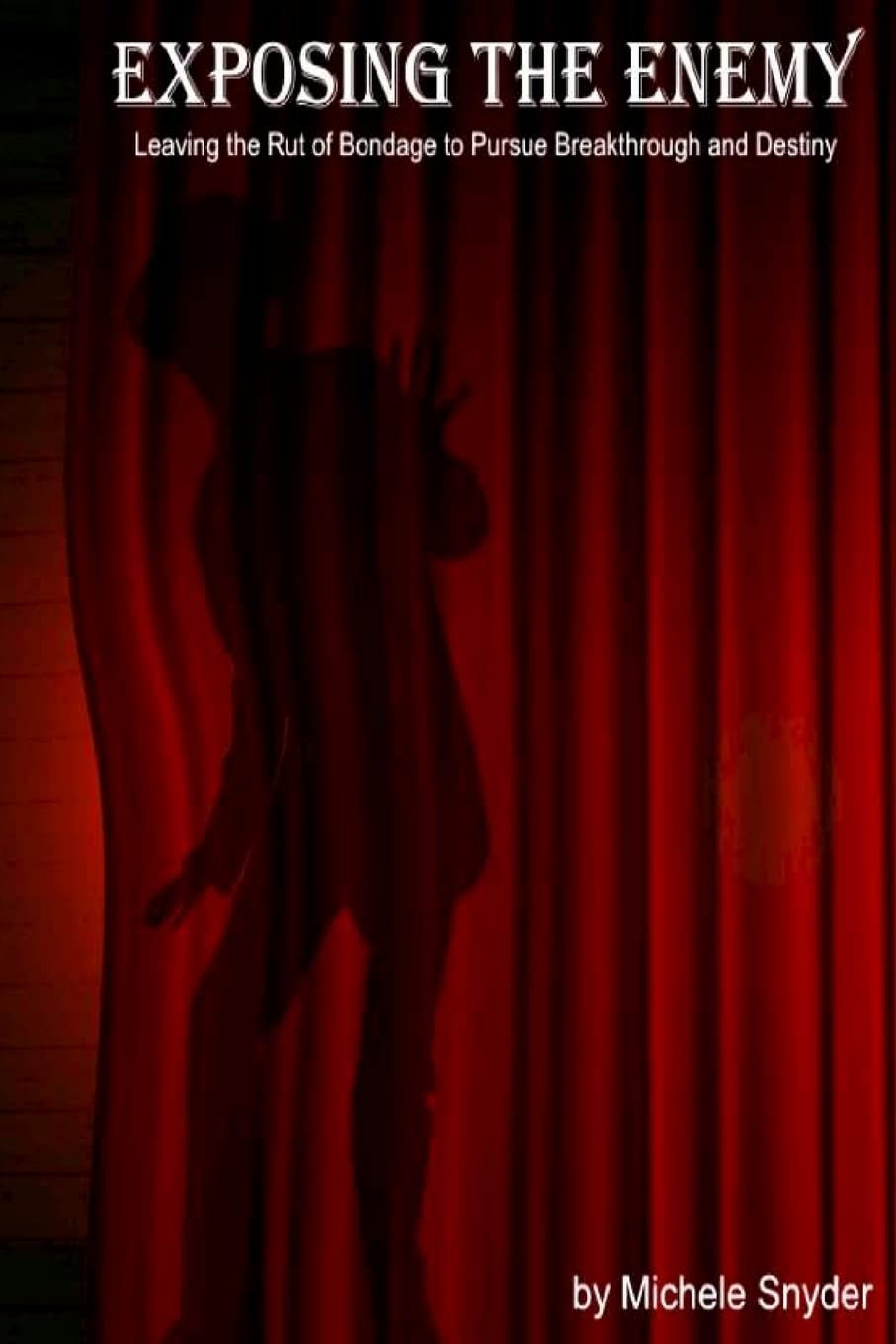 Exposing the Enemy: Leaving the Rut of Bondage to Pursue Breakthrough and Destiny Religion & Esotericism