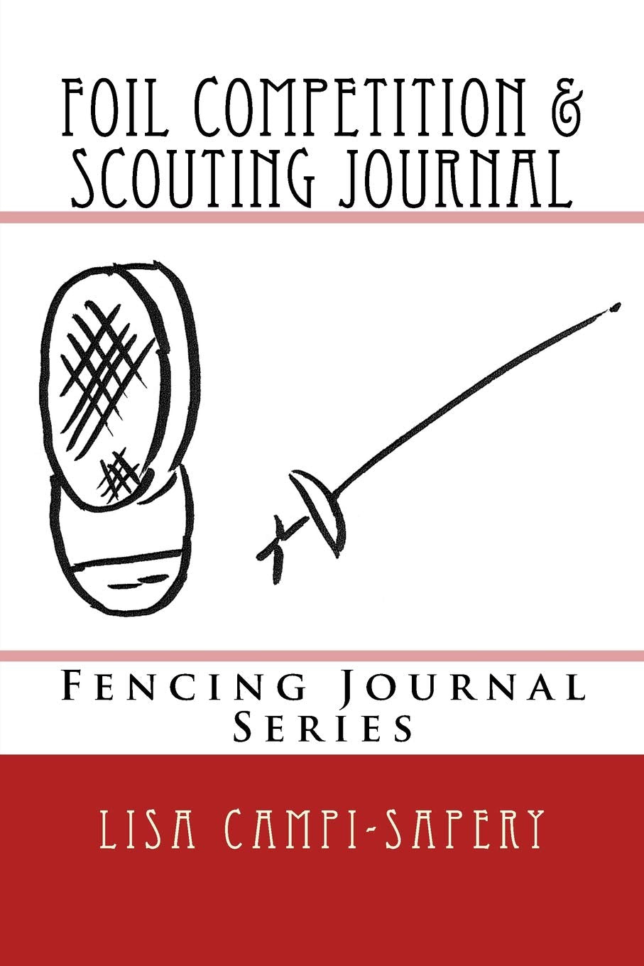 Foil Competition & Scouting Journal: Fencing Journal Series Leisure & Fun