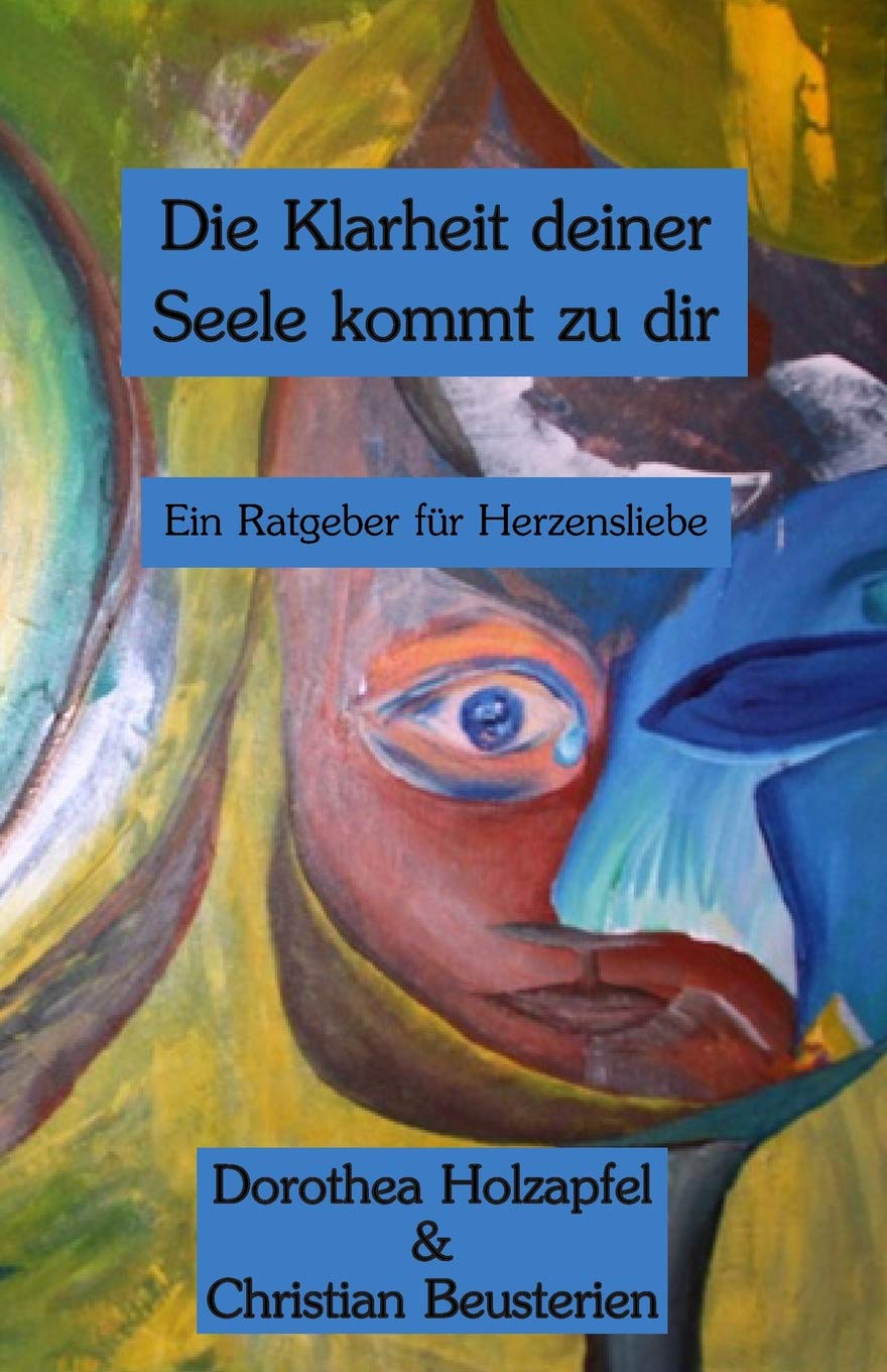 Die Klarheit deiner Seele kommt zu dir: Ein Ratgeber für Herzensliebe Philosophy
