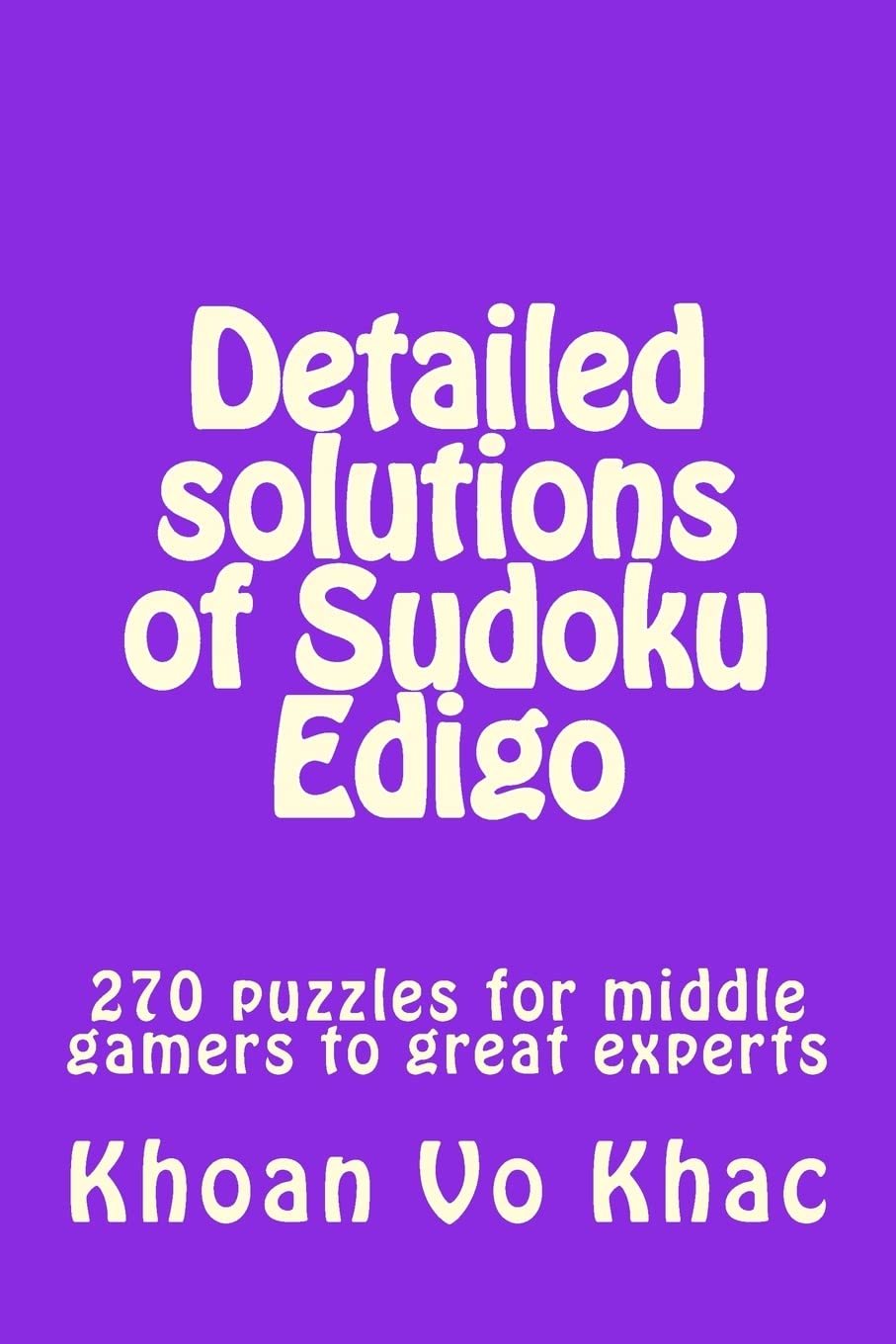 Detailed solutions of Sudoku Edigo: 270 puzzles for middle gamers to great experts book