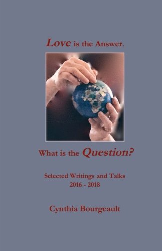Love is the Answer. What is the Question?: Selected Writings and Talks 2016 ~ 2018 Books