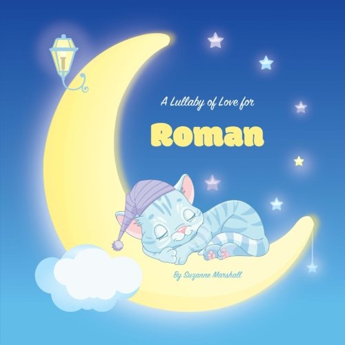 A Lullaby of Love for Roman: Personalized Book, Bedtime Story & Sleep Book (Bedtime Stories, Sleep Stories, Gratitude Stories, Personalized Books, Personalized Baby Gifts) Novels & Short Stories