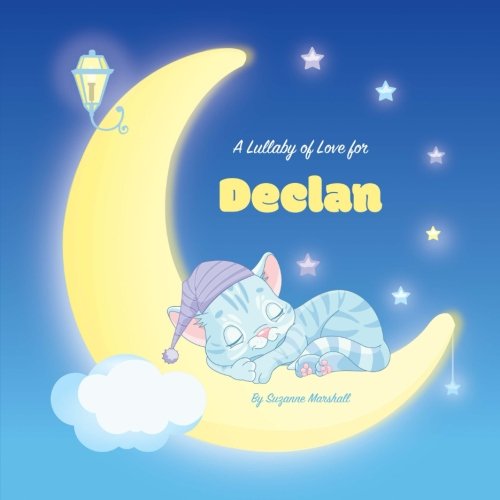 A Lullaby of Love for Declan: Personalized Book, Bedtime Story & Sleep Book (Bedtime Stories, Sleep Stories, Gratitude Stories, Personalized Books, Personalized Baby Gifts) Novels & Short Stories