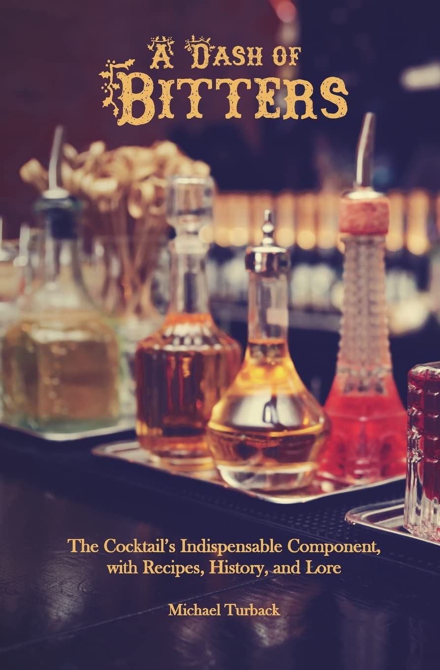 Product Image: A Dash of Bitters: The Cocktail’s Indispensable Component, with Recipes, History, and Lore