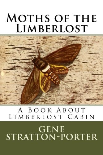 Moths of the Limberlost: A Book About Limberlost Cabin Classics