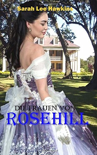 Die Frauen von Rosehill: Südstaatenroman Historical Fiction