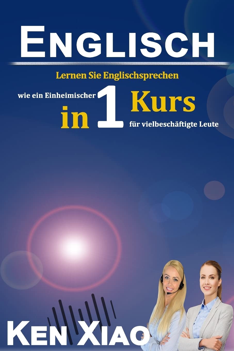Englisch: Lernen Sie Englischsprechen wie ein Einheimischer in nur einem Kurs für vielbeschäftigte Leute Foreign Languages ​​& Dictionaries