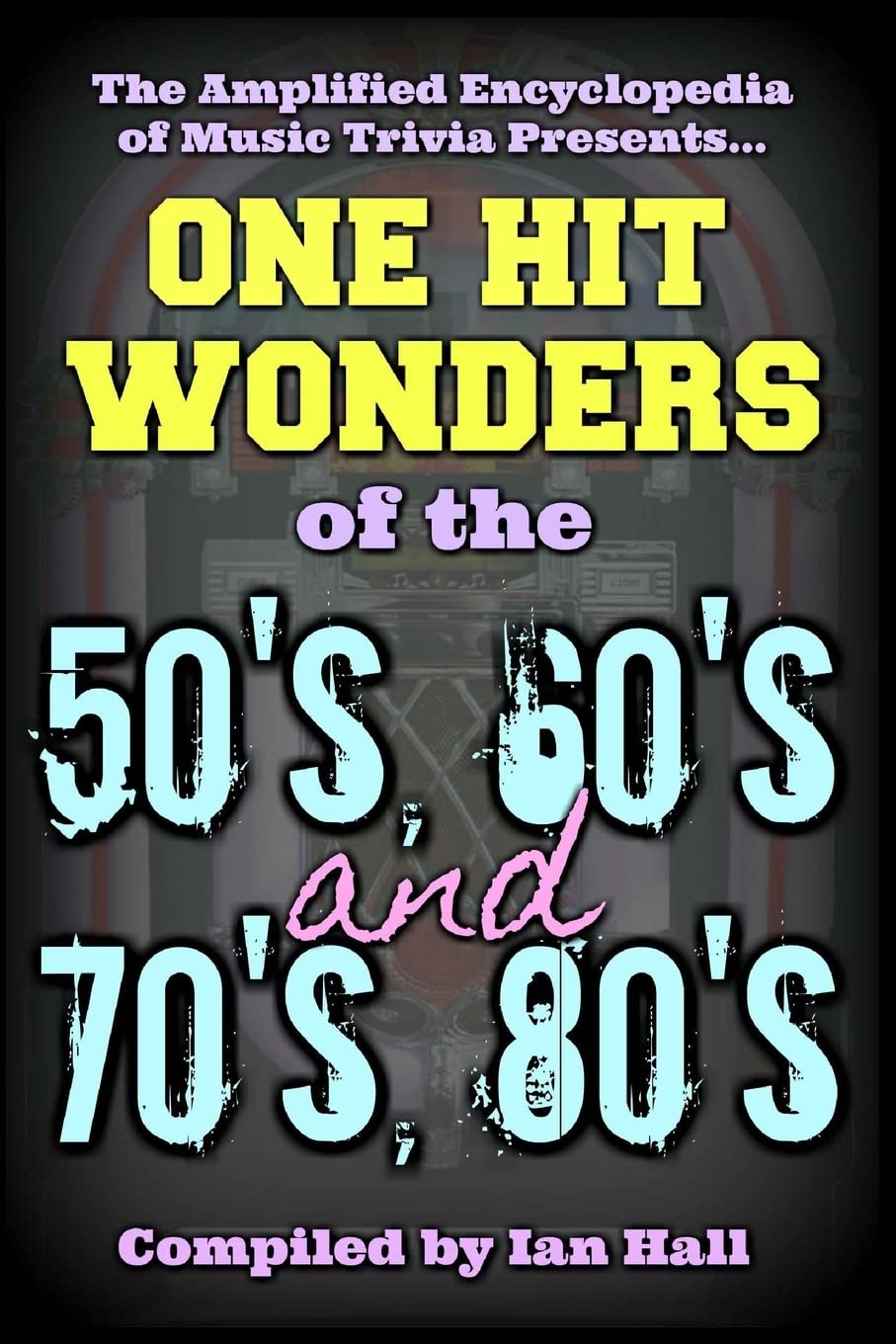The Amplified Encyclopedia of Music Trivia: One Hit Wonders of the 50's 60's 70's and 80's (50607080, Band 4) Arts & Music