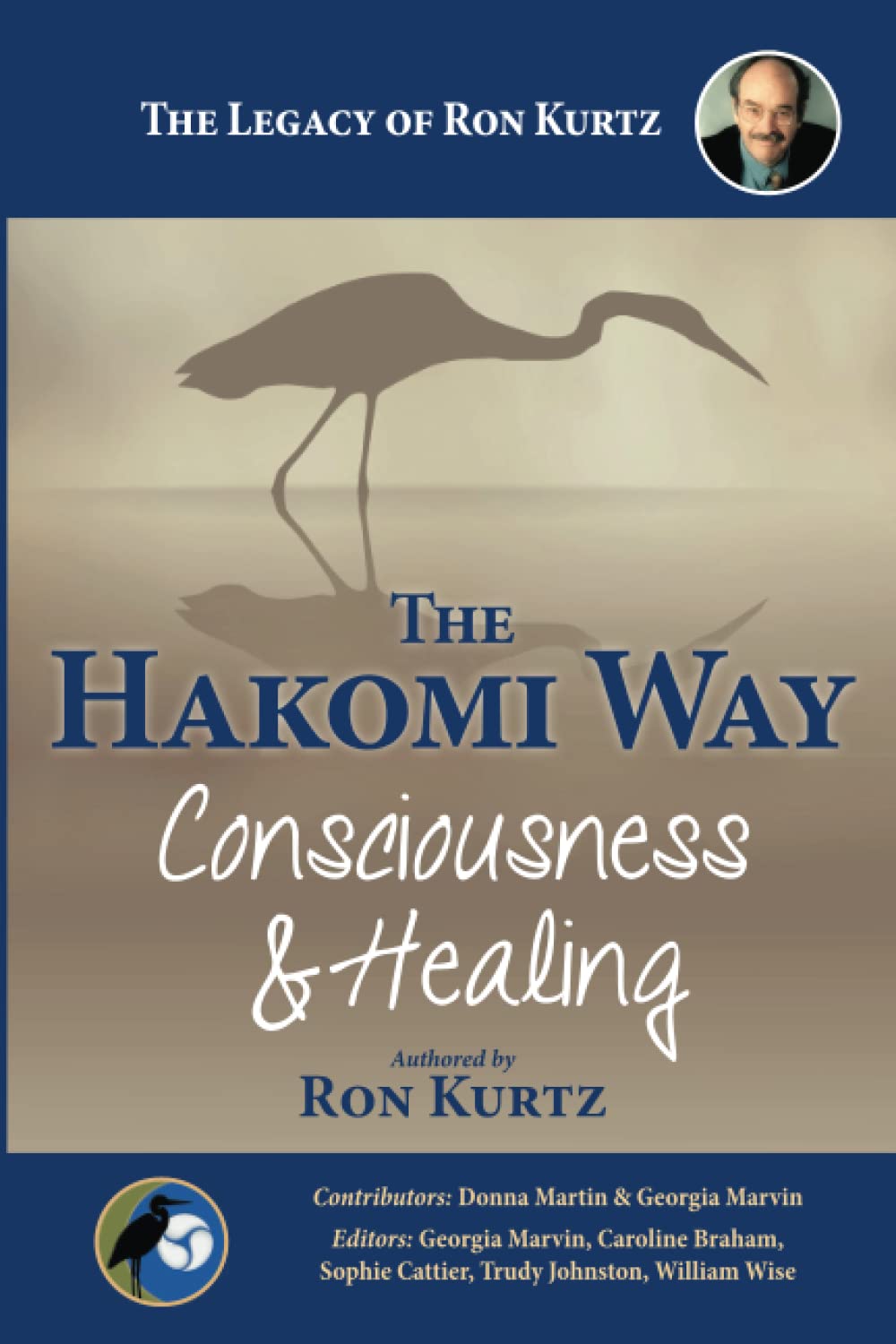 The Hakomi Way: Consciousness and Healing: The Legacy of Ron Kurtz Psychology