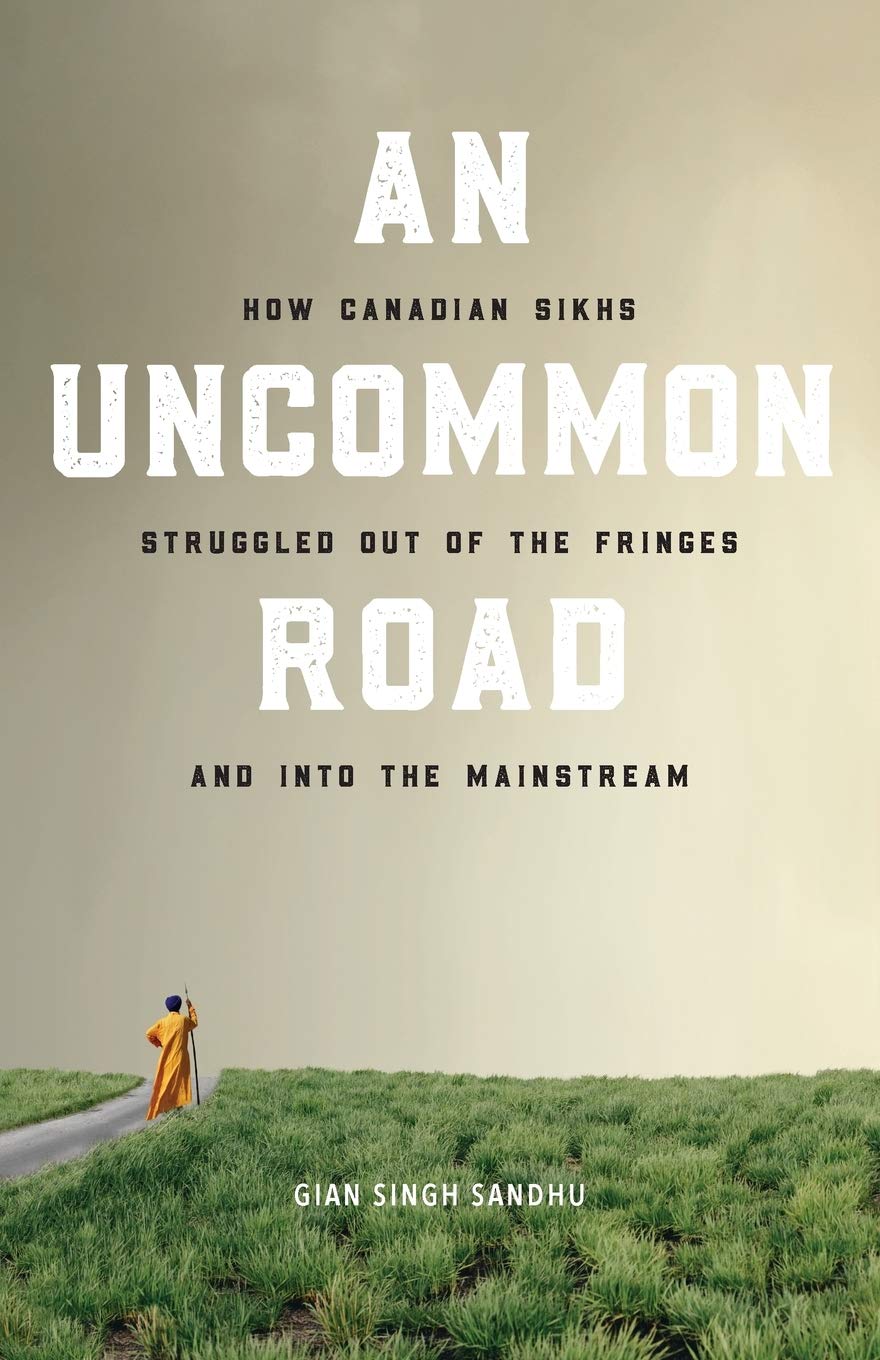 An Uncommon Road: How Canadian Sikhs Struggled out of the Fringes and into the Mainstream book