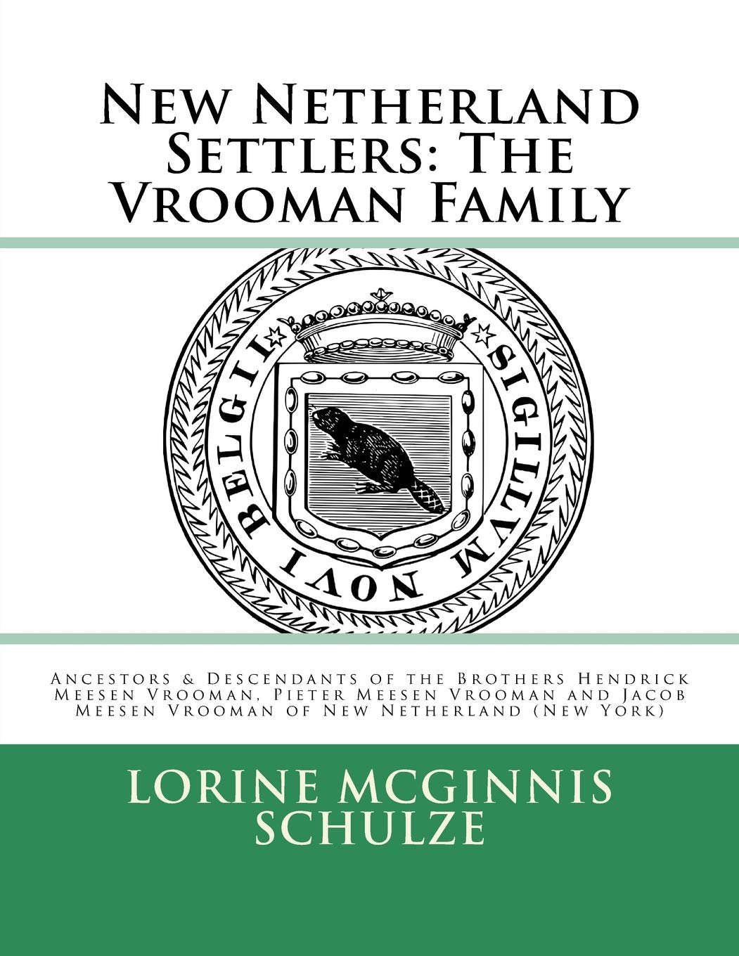 New Netherland Settlers: The Vrooman Family: Ancestors & Descendants of the Brothers Hendrick Meesen Vrooman, Pieter Meesen Vrooman and Jacob Meesen Vrooman of New Netherland (New York) Reference Books
