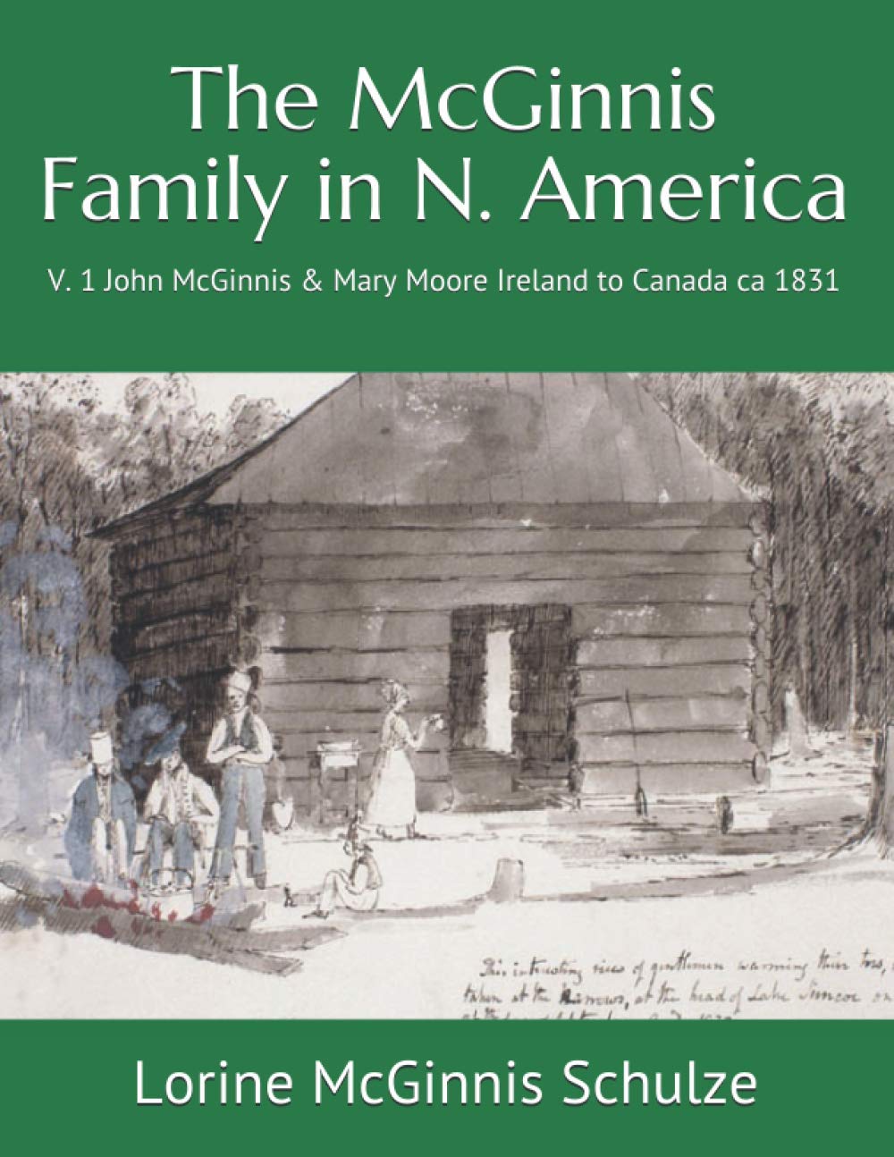 The McGinnis Family in N. America: V. 1 John McGinnis & Mary Moore Ireland to Canada ca 1831 Reference Books