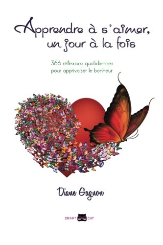 Apprendre à s'aimer, un jour à la fois: 366 réflexions quotidiennes pour apprivoiser le bonheur Business, Finance & Career