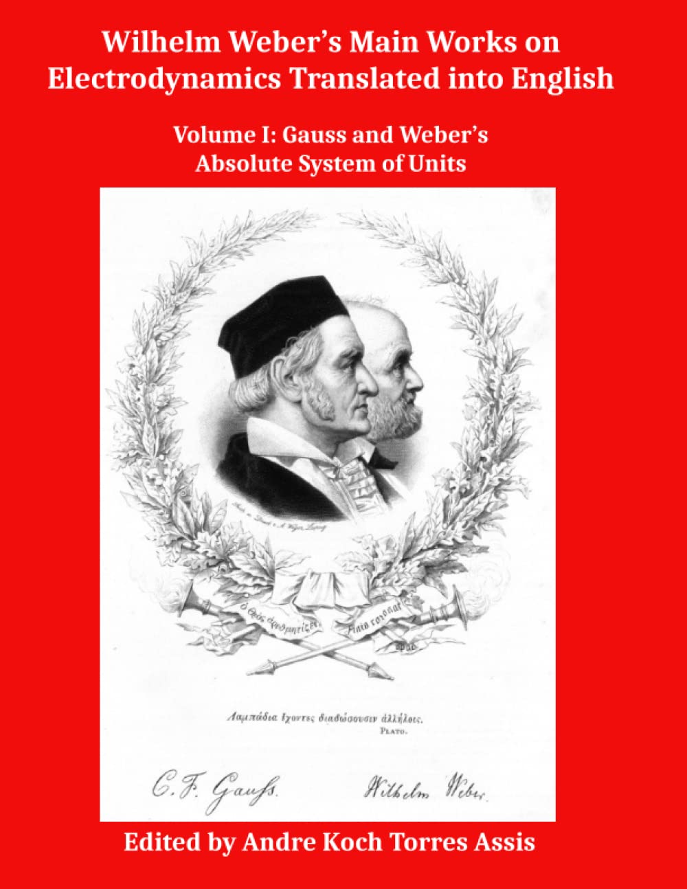 Wilhelm Weber’s Main Works on Electrodynamics Translated into English: Volume I: Gauss and Weber’s Absolute System of Units Natural Sciences