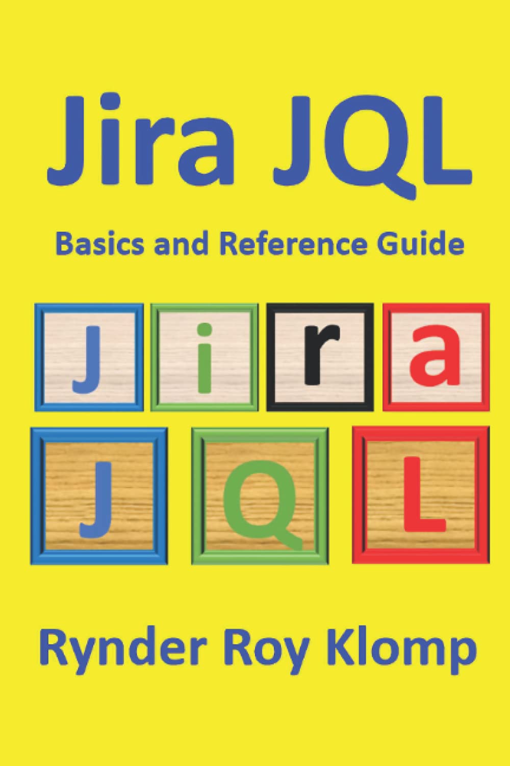 Jira JQL Basics and Reference Guide: Everything you wanted to know about Jira Query Language but were afraid to ask! Computer Science