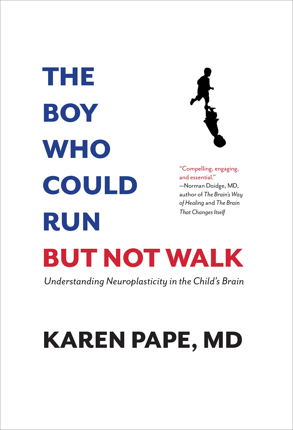 The Boy Who Could Run but Not Walk: Understanding Neuroplasticity in the Child s Brain book
