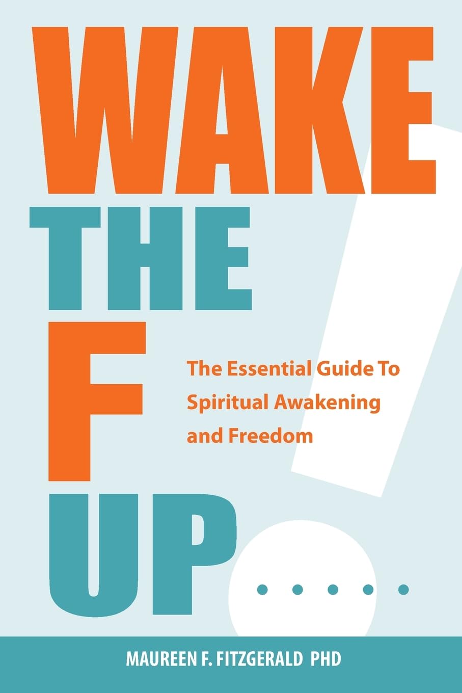 Wake the F Up - The Essential Guide to Spiritual Awakening and Freedom Psychology