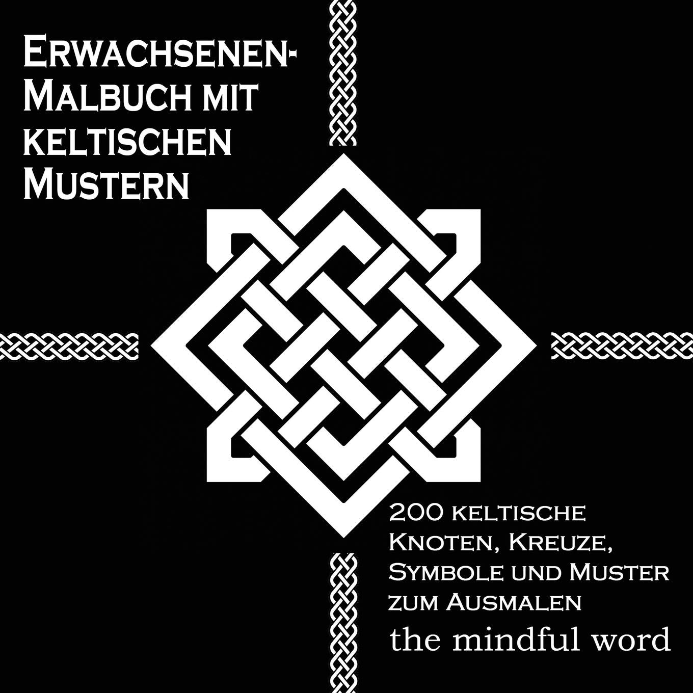 Erwachsenen-Malbuch mit keltischen Mustern: 200 Keltische Knoten, Kreuze, Symbole: 200 keltische Knoten, Kreuze, Symbole und Muster zum Ausmalen (Kunsttherapie Malbuch-Serie, Band 3) Hobbies & Crafts