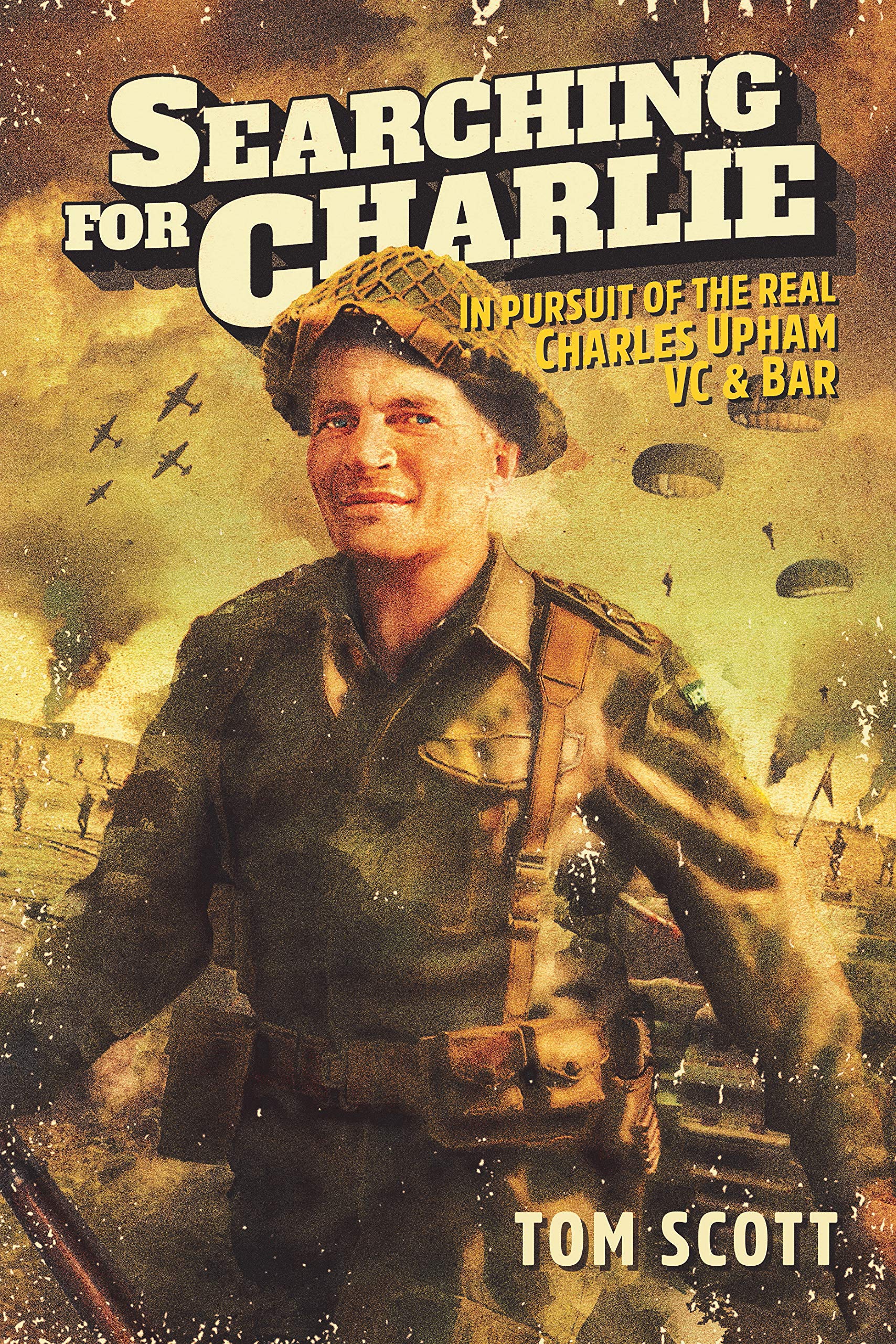 Searching for Charlie: In Pursuit of the Real Charles Upham, VC & Bar Politics & Society