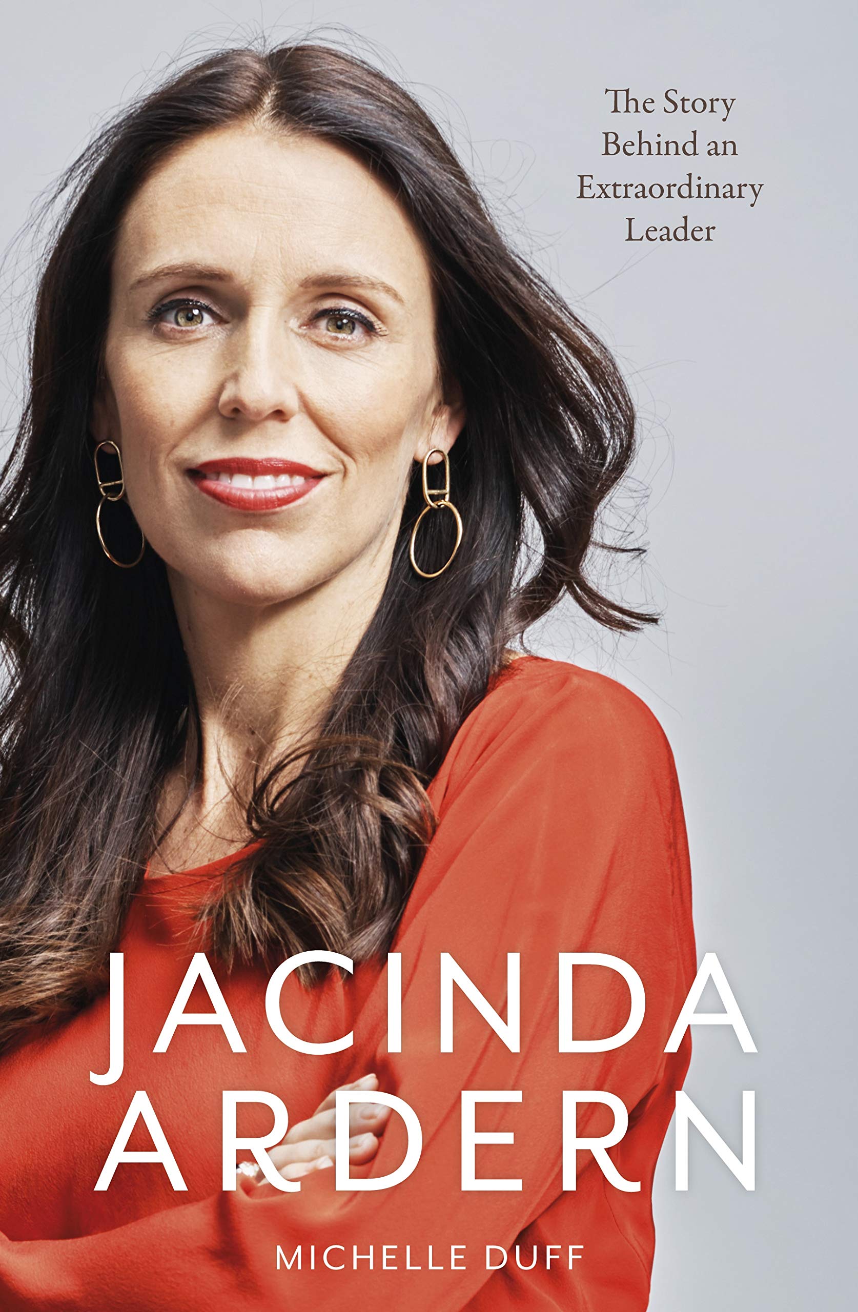Jacinda Ardern: The Story Behind an Extraordinary Leader Politics & Society