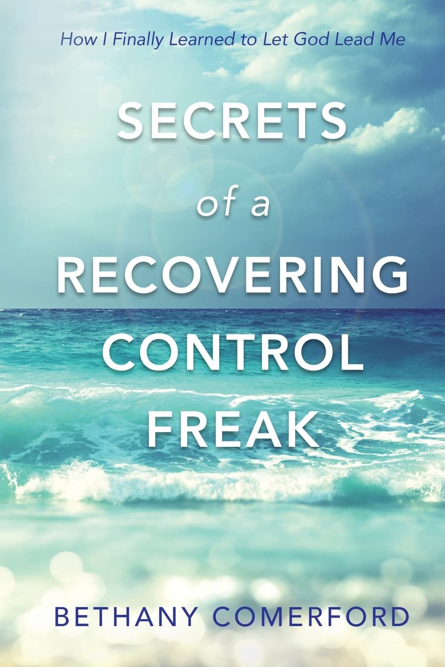 Secrets of a Recovering Control Freak: How I Finally Learned to Let God Lead Me Social Sciences