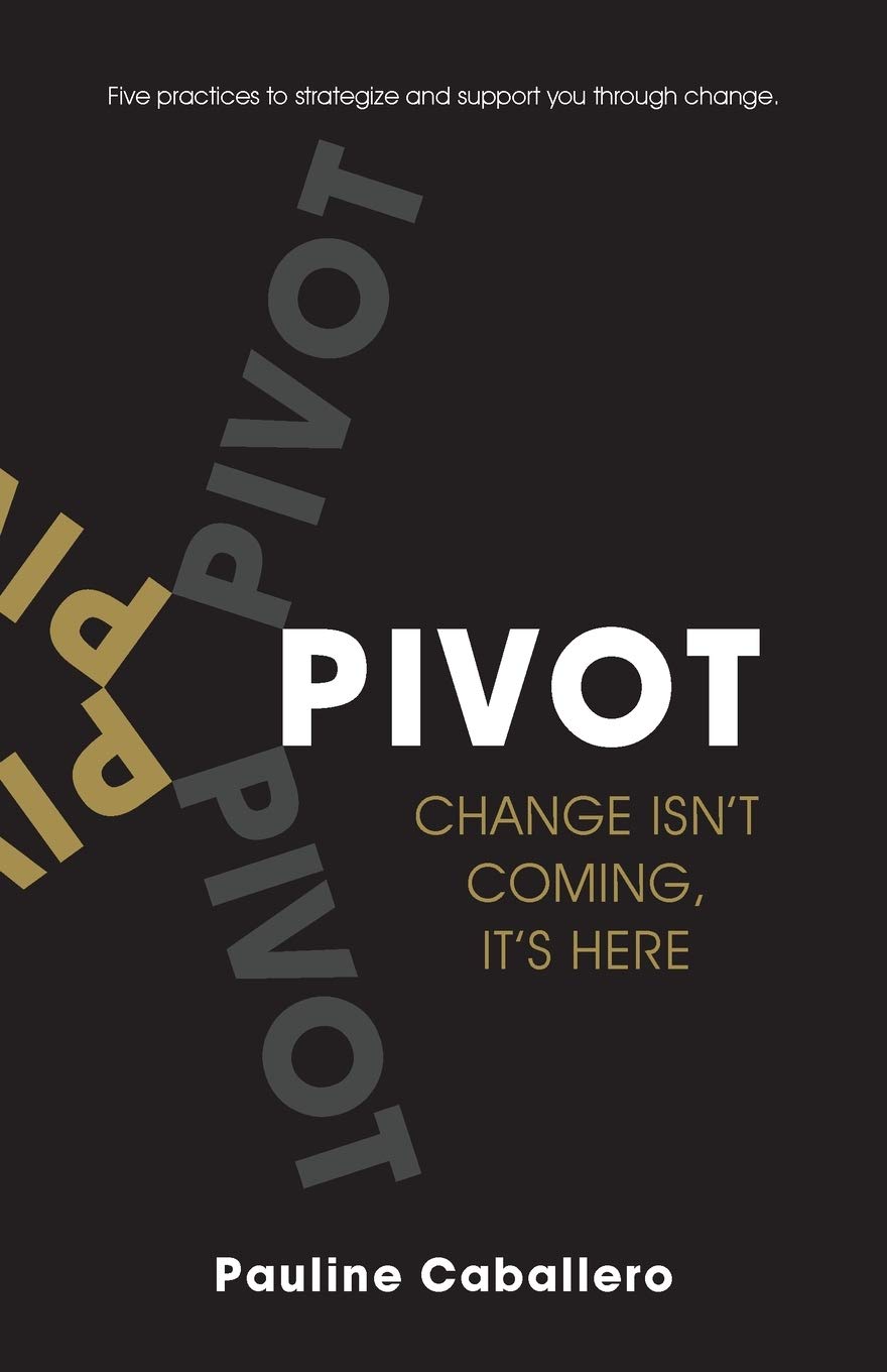 P.I.V.O.T.: Five Practices to Strategize and Support You Through Change Business, Finance & Career