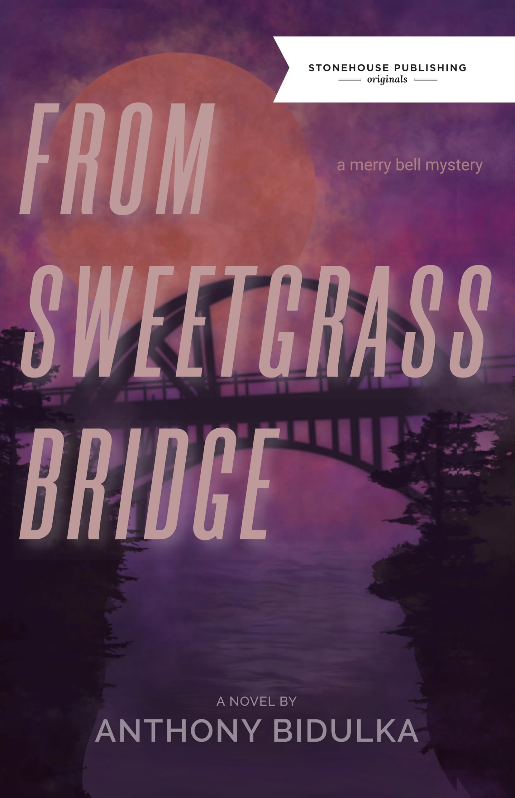 From Sweetgrass Bridge (Stonehouse Publishing Originals; Merry Bell Mysteries) LGBTQ+