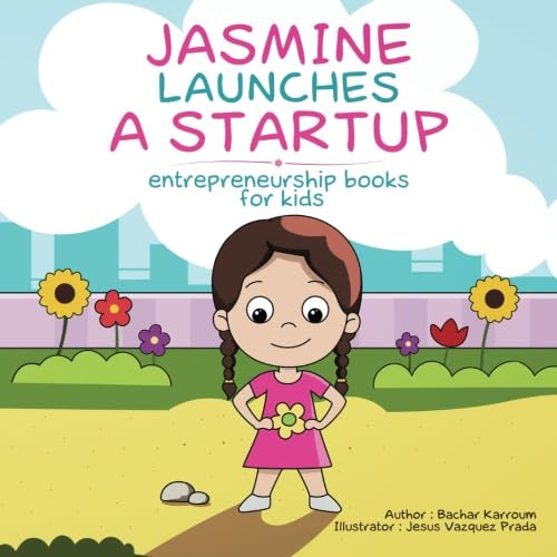 Jasmine Launches a Startup: (Entrepreneurship books for kids) Non-fiction