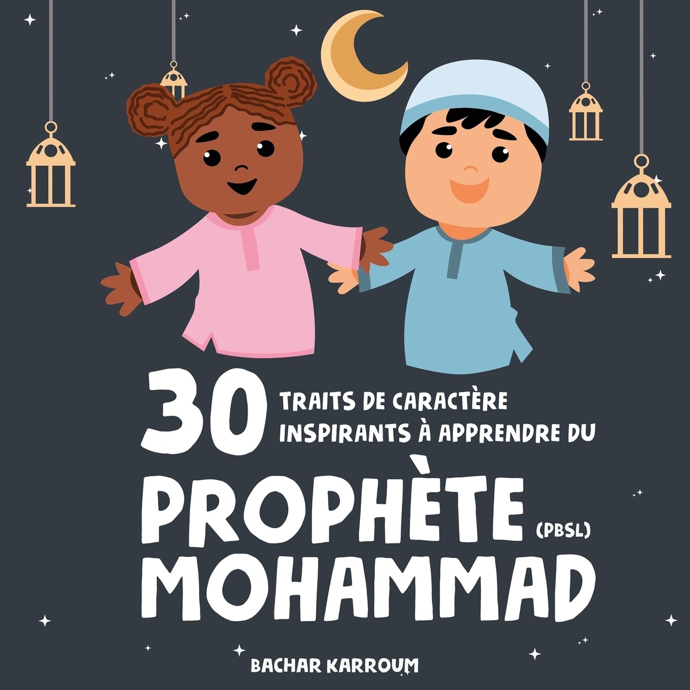 30 traits de caractère inspirants à apprendre du Prophète Mohammad: (Islam pour enfants) book