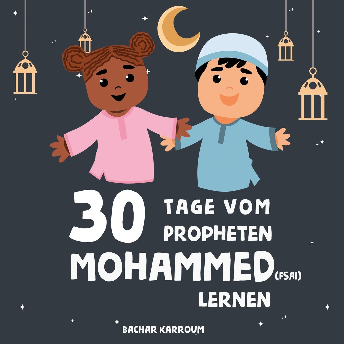 30 Tage vom Propheten Mohammed lernen: (Islam bücher für kinder) (30 Tage islamisches Lernen | Ramadan für kinder, Band 2) Contemporary literature