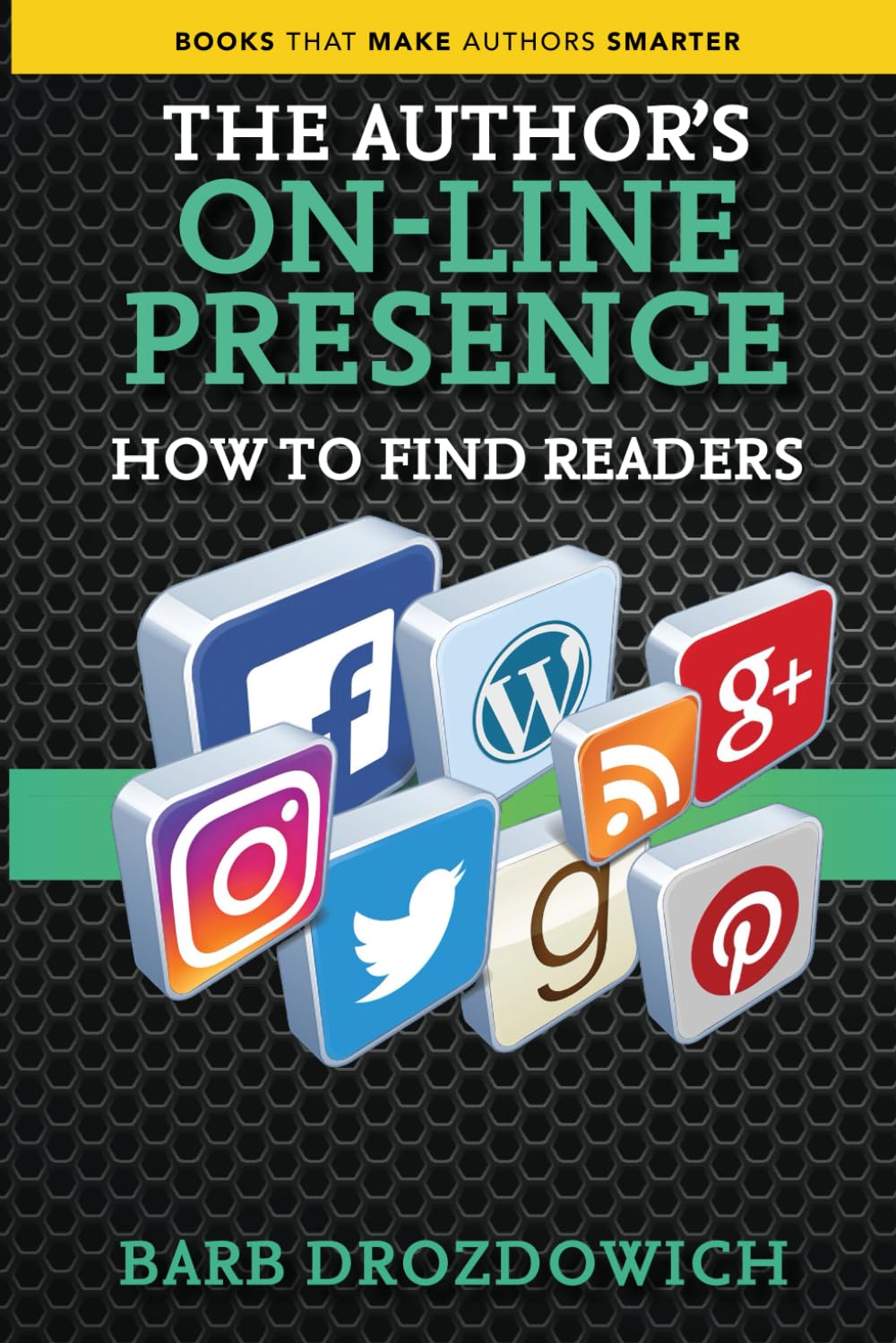 The Author’s On-Line Presence: How to Find Readers (Books That Make Authors Smarter, Band 2) Business, Finance & Career