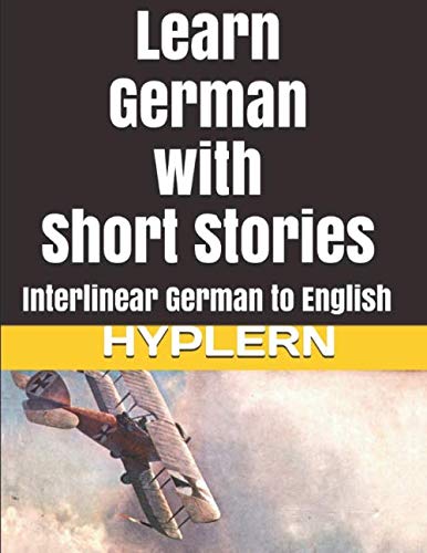 Learn German with Short Stories: Interlinear German to English (Learn German with Stories and Texts for Beginners and Advanced Readers, Band 2) Foreign Languages ​​& Dictionaries