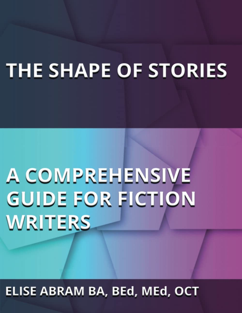 The Shape of Stories: A Comprehensive Guide for Fiction Writers Media & Communication