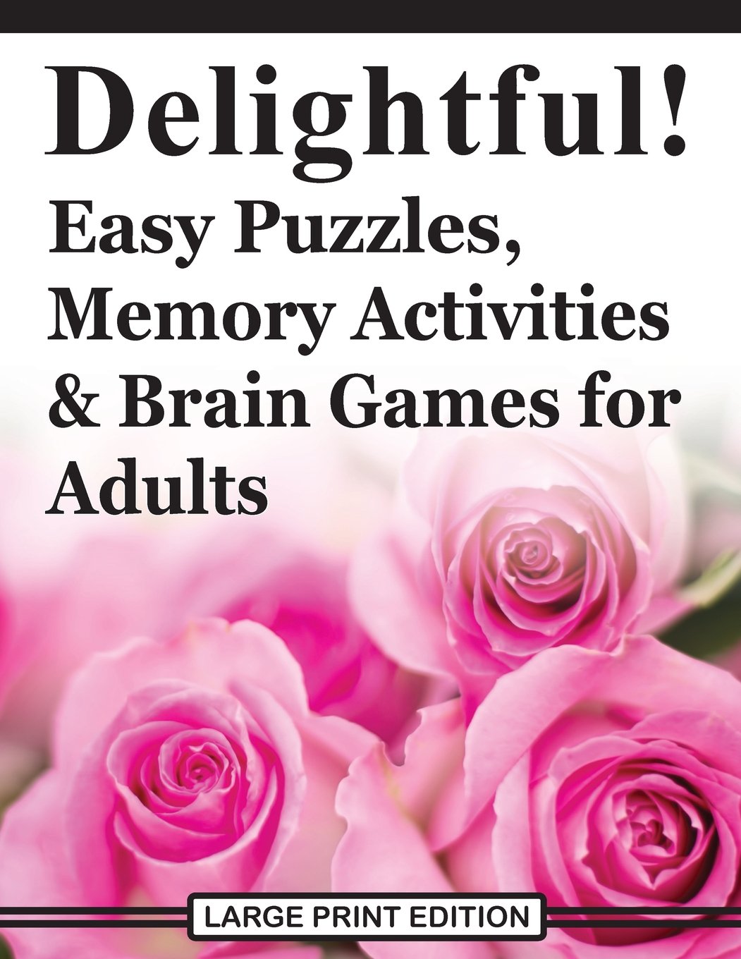 Delightful! Easy Puzzles, Memory Activities and Brain Games for Adults: Includes Large-Print Word Searches, Spot the Odd One Out, Find the Differences, Crosswords, Sudoku, Mazes and Much More Leisure & Fun