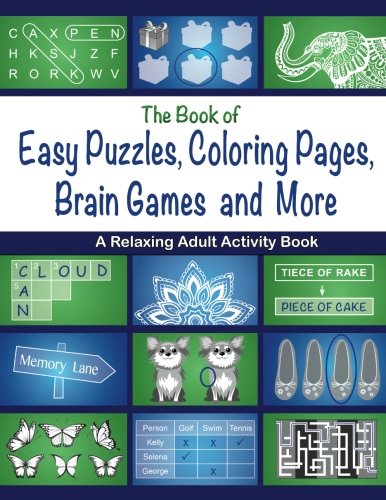 The Book of Easy Puzzles, Coloring Pages, Brain Games and More: A Relaxing Adult Activity Book Leisure & Fun