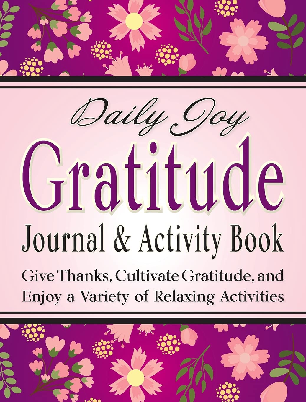 Daily Joy Gratitude Journal and Activity Book: Give Thanks, Cultivate Gratitude, and Enjoy a Variety of Relaxing Activities Leisure & Fun
