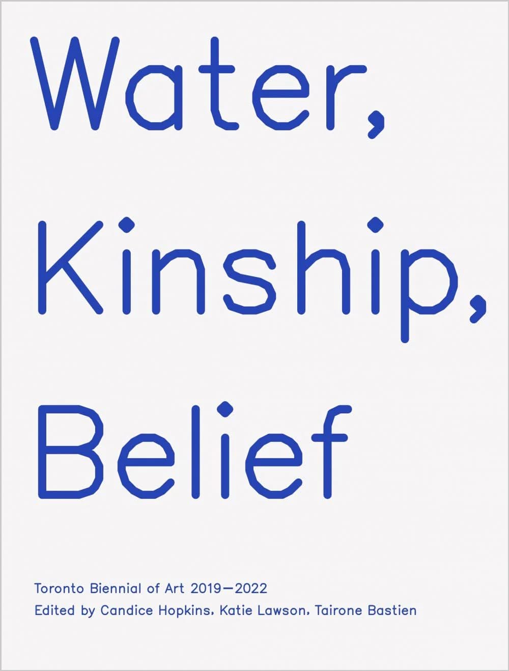 Water, Kinship, Belief: Toronto Biennial of Art 2019-2022 Social Sciences