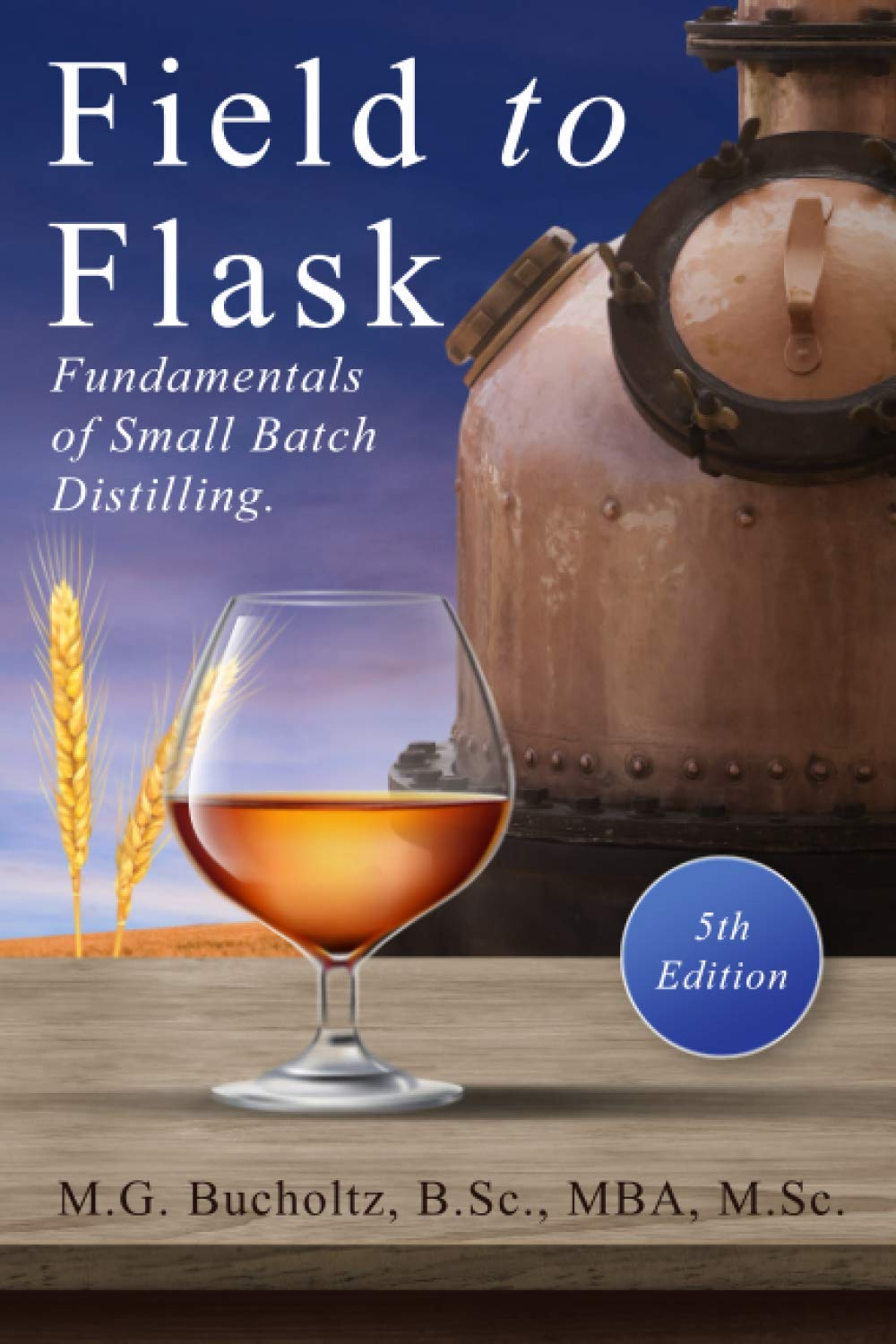 Field to Flask: The Fundamentals of Small Batch Distilling Business, Finance & Career