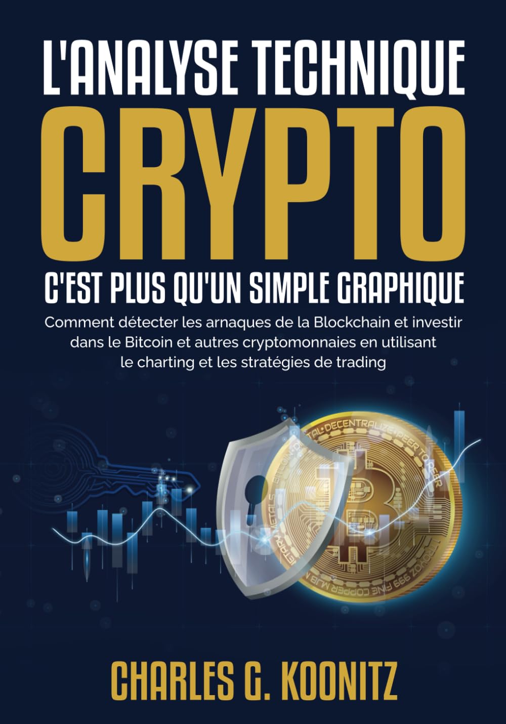 L'analyse technique crypto c'est plus qu’un simple graphique: Comment détecter les arnaques de la Blockchain et investir dans le Bitcoin et autres ... le charting et les stratégies de trading book