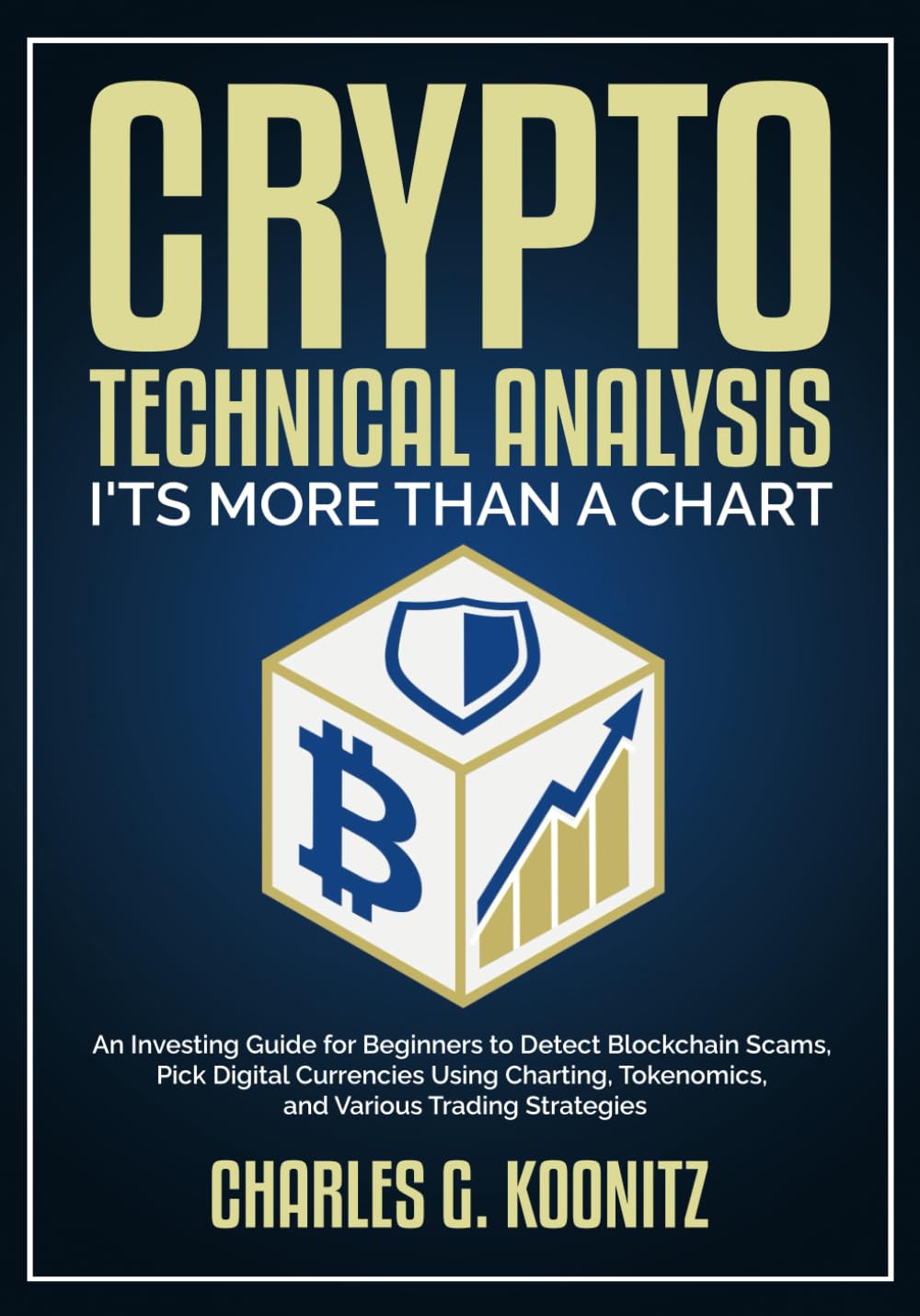 Crypto Technical Analysis it’s More Than a Chart: An Investing Guide for Beginners to Detect Blockchain Scams, Pick Digital Currencies Using Charting, Tokenomics, and Various Trading Strategies Business, Finance & Career