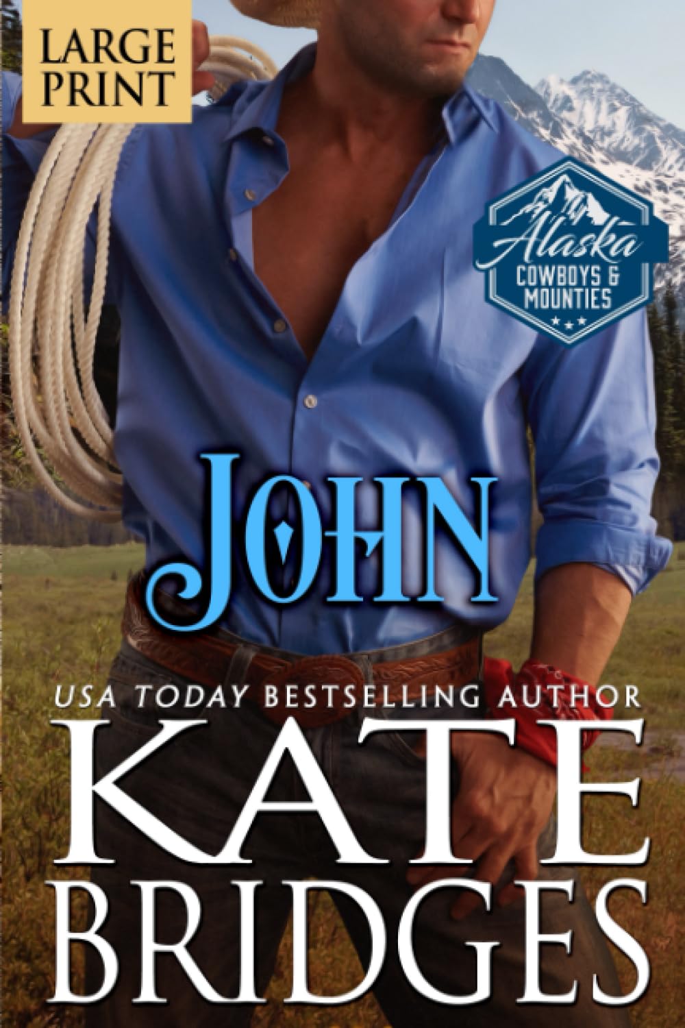 John: Large Print Edition (Alaska Cowboys and Mounties Large Print, Band 9) Historical Fiction