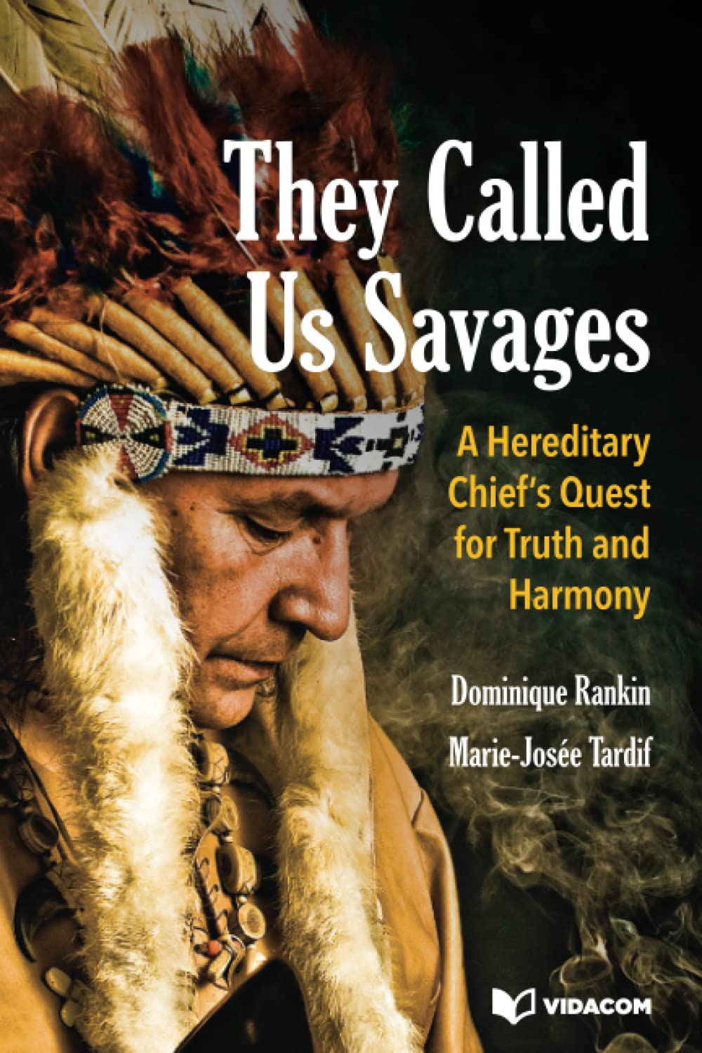 They Called Us Savages: A Hereditary Chief’s Quest for Truth and Harmony Memories