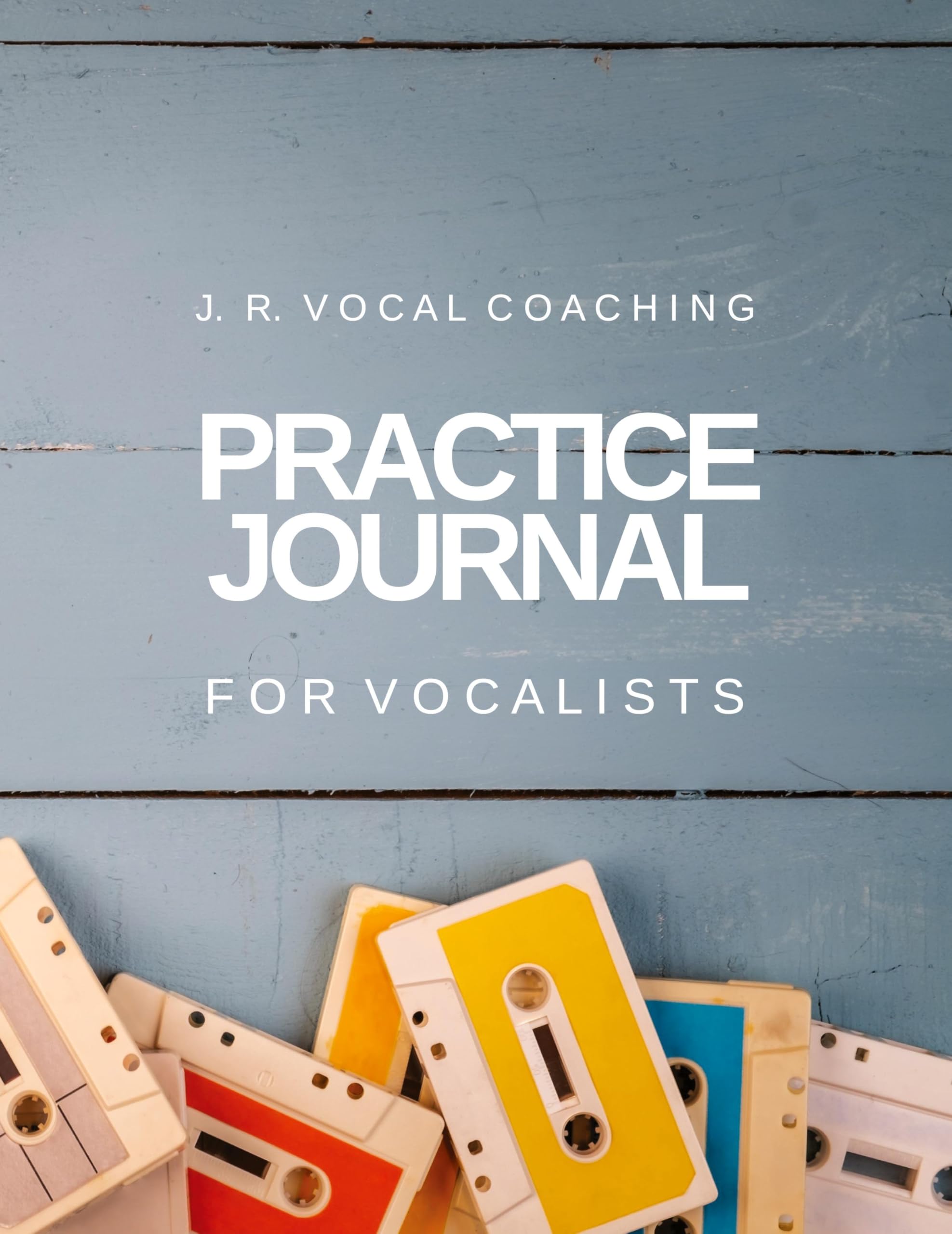 Practice Journal for Vocalists: J.R. Vocal Coaching (J.R. Vocal Coaching Practice Series, Band 2) Sheet Music