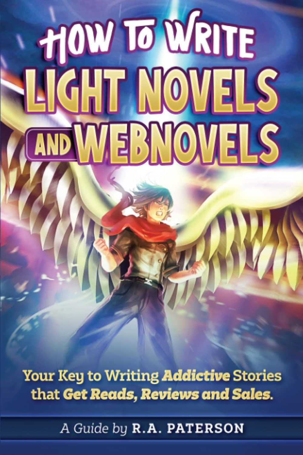 How to Write Light Novels and Webnovels: Your Key to Writing Addictive Stories That Get Reads, Reviews and Sales Business, Finance & Career